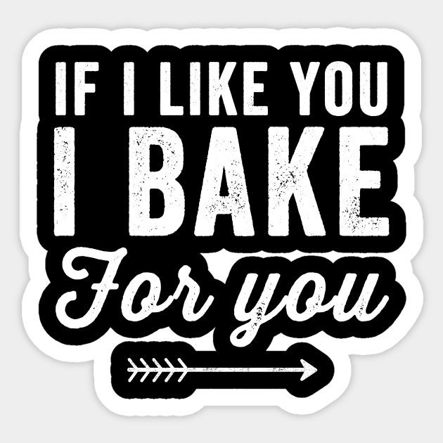 If I like you I bake for you Sticker by captainmood